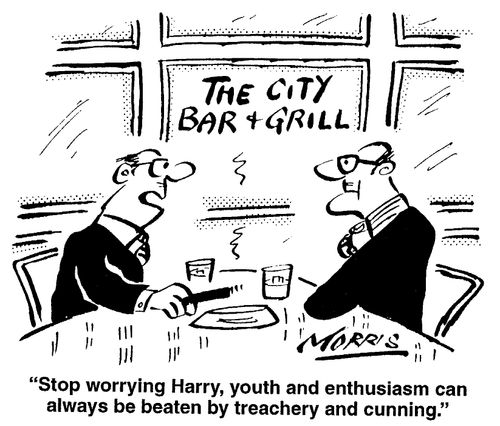 "Stop worrying Harry, youth and enthusiasm can always be beaten by treachery and cunning."