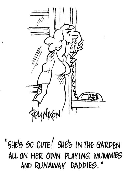 "She's so cute! She's in the garden all on her own playing mummies and runaway daddies."