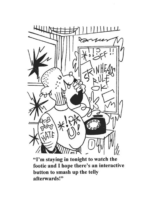 'I'm staying in tonight to watch the footie and I hope there's an interactive button to smash up the telly afterwards!'
