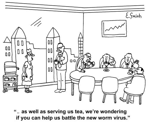 '.. as well as serving us tea, we're wondering if you can help us battle the new worm virus.'