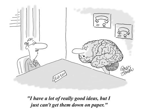 "I have a lot of really good ideas, but I just can't get them down on paper."