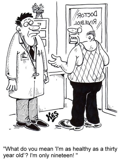'What do you mean 'I'm as healthy as a thirty year old'? I'm only nineteen!'