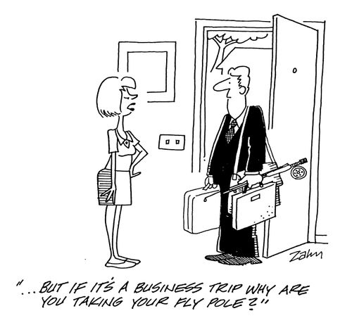 '...but if it's a business trip why are you taking your fly pole?'