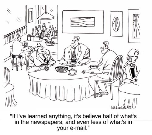 'If I've learned anything, it's believe half of what's in the newspapers, and even less of what's in your e-mail.'