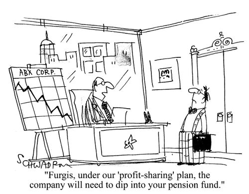 'Furgis, under our 'profit-sharing' plan, the company will need to dip into your pension fund.'