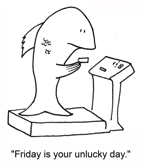 'Friday is your unlucky day.'