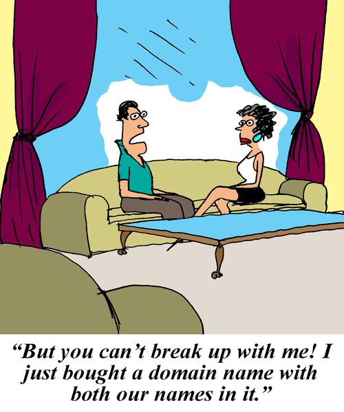 'But you can't break up with me! I just bought a domain name with both our names on it.'