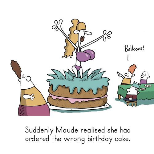 Suddenly Maude realised she had ordered the wrong birthday cake.