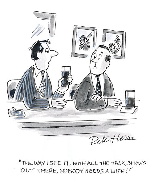 'The way I see it, with all the talk shows out there, nobody needs a wife!'