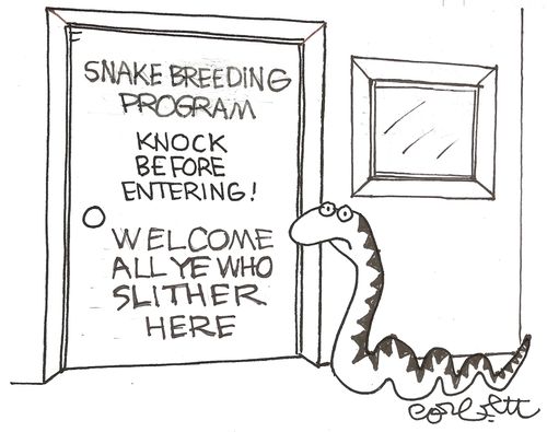 Snake Breeding Program...KNOCK BEFORE ENTERING!  Welcome all ye who slither here