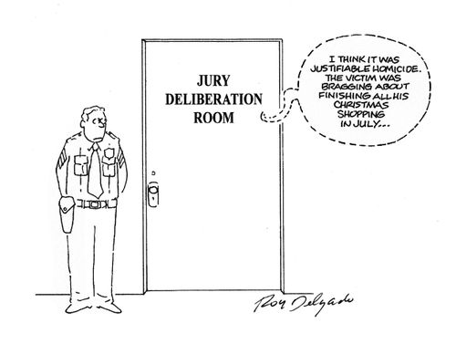 Jury Deliberation Room: 'I think it was justifiable homicide. The victim was brassing about finishing all his Christmas shopping in July...'