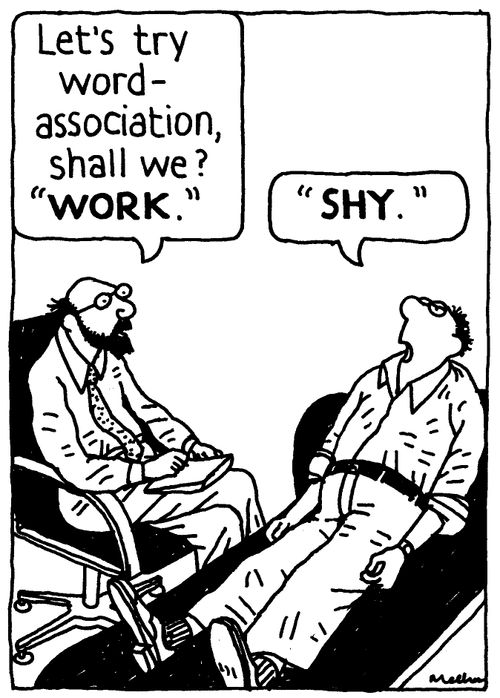 'Let's try word-association, shall we? WORK.' 'SHY.'
