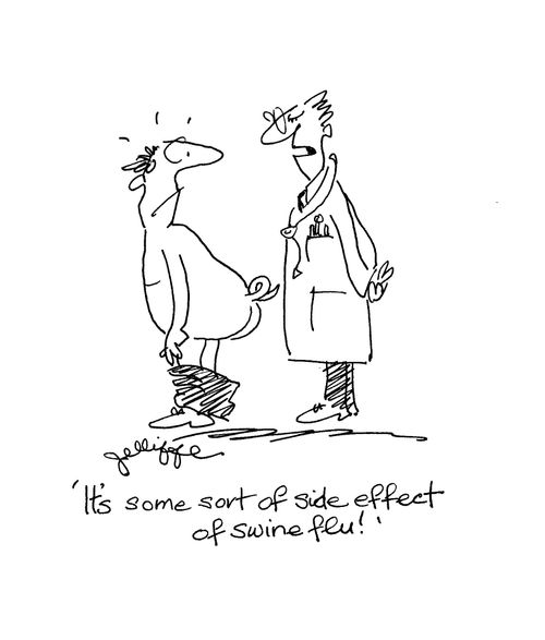 'It's some sort of side effect of swine flu!'