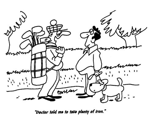 'Doctor told me to take plenty of iron,'