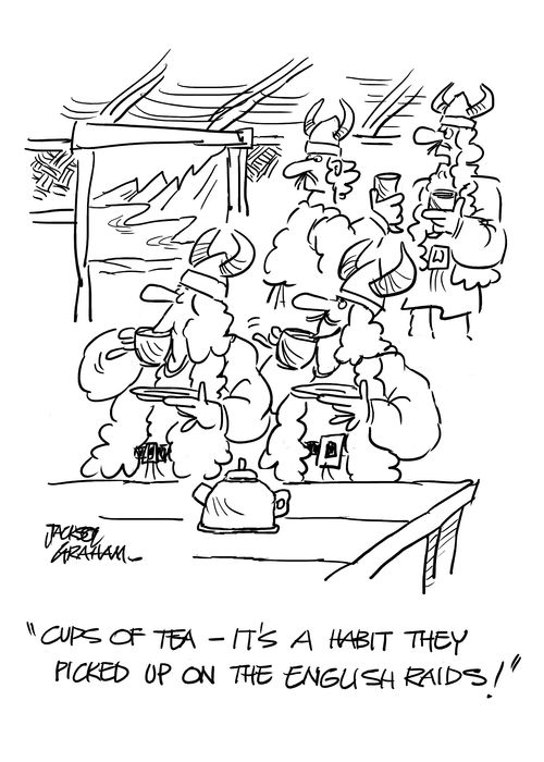 "Cups of tea - it's a habit they picked up on the English raids!"