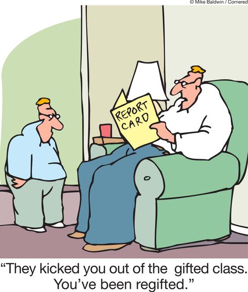 'They kicked you out of the  gifted class. You've been regifted.'