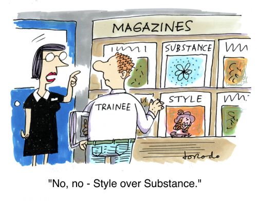 'No, no - Style over Substance.'