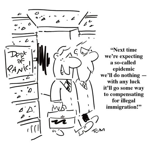 Next time we're expecting a so called epidemic, we'll do nothing, with any luck it'll go some way to compensating for illegal immigration!