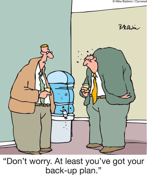 'Don't worry. At least you've got your back-up plan.'