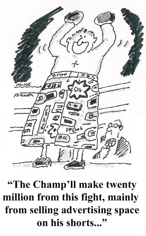 'The champ will make twenty million from this fight, mainly from selling advertising space on his shorts...'