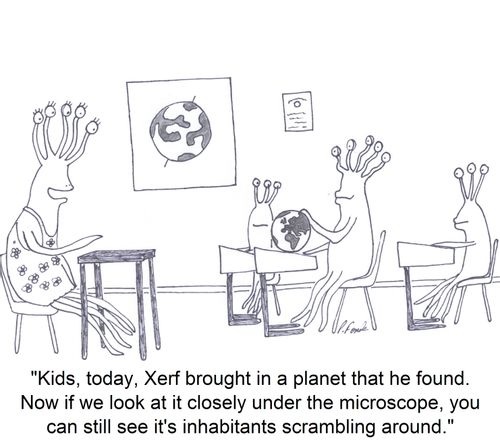 'Kids, today, Xerf brought in a planet that he found. Now if we look at it closely under the microscope, you can still see it's inhabitants scrambling around.'