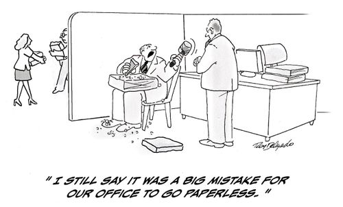 'I still say it was a big mistake for our office to go paperless.'