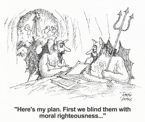 'Here's my plan. First we blind them with moral righteousness...'