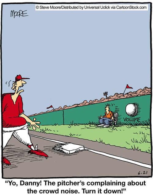 'Yo, Danny! The pitcher's complaining about the crowd noise. Turn it down!'