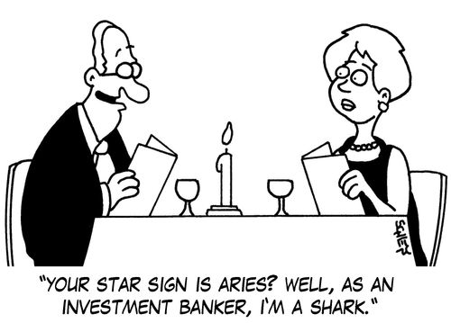 'Your star sign is Aries? Well, as an investment banker, I'm a shark.'
