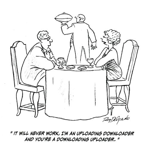 'It will never work, I'm uploading downloader and you're a downloading uploader.'