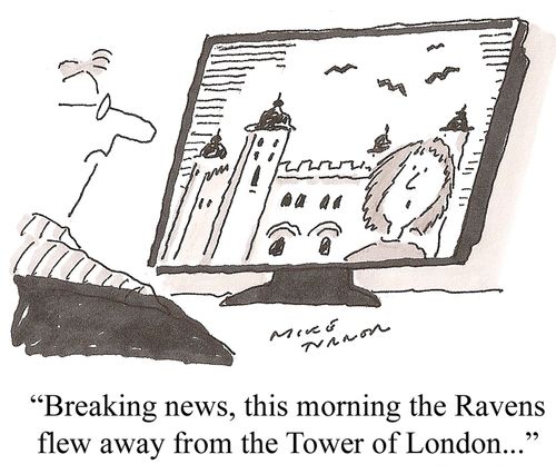'Breaking news, this morning the Ravens flew away from the Tower of London...'