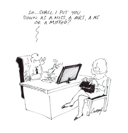 'So... shall I put you down as a Miss, a Mrs, a Ms or a miffed?'