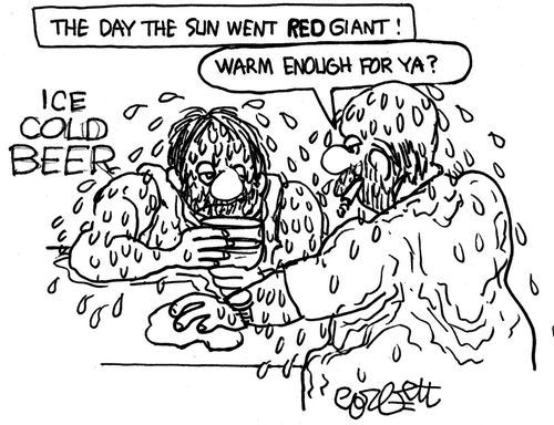 The day the sun went RED GIANT: 'Warm enough for ya?'
