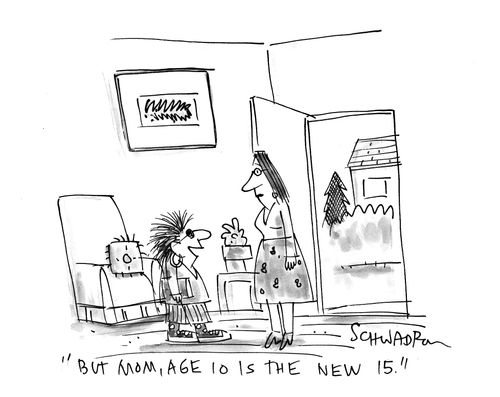 'But mom, age 10 is the new 15.'