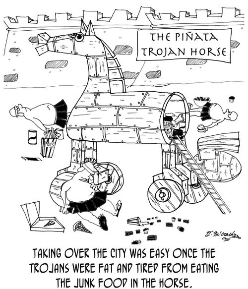 The Piñata Trojan Horse: Taking over the city was easy once the Trojans were fat and tired from eating the junk food in the horse.