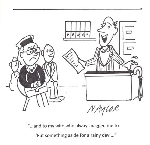 '...and to my wife who always nagged me to 'Put something aside for a rainy day'...'