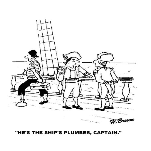 'He's the ship's plumber, Captain.'