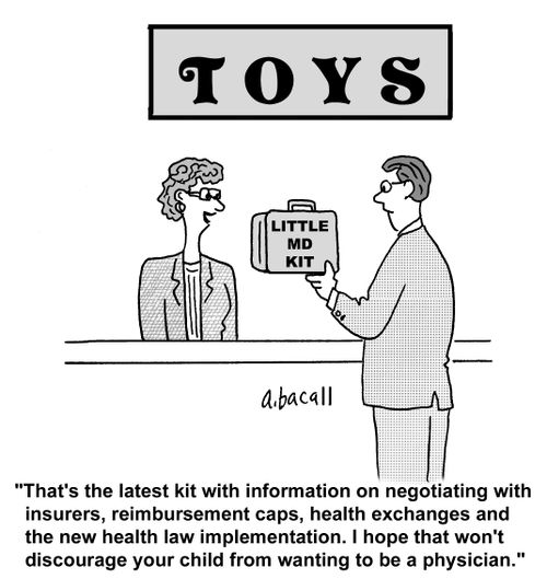 'That's the latest kit with information on negotiating with insurers, reimbursement caps, health exchanges and the new health law implementation. I hope that won't discourage your child from wanting to be a physician.'