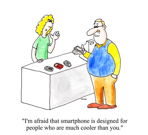 'I'm afraid that smartphone is designed for people who are much cooler than you.'