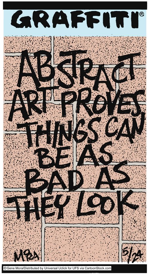 Abstract art proves that things can be as bad as they look.