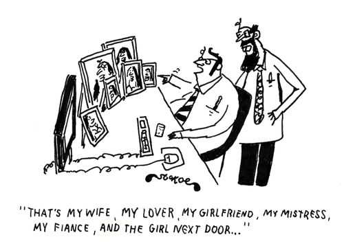 'That's my wife, my lover, my girlfriend, my mistress, my fiance, and the girl next door...'