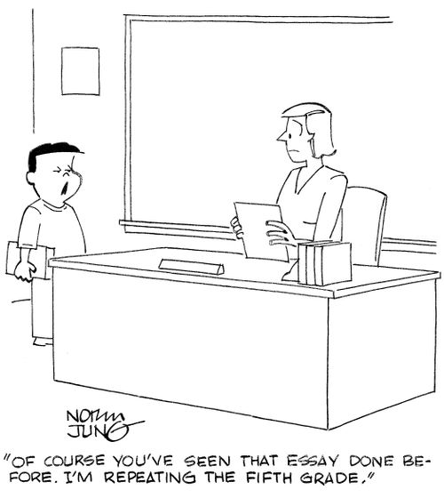 'Of course you've seen that essay done before. I'm repeating the fifth grade.'