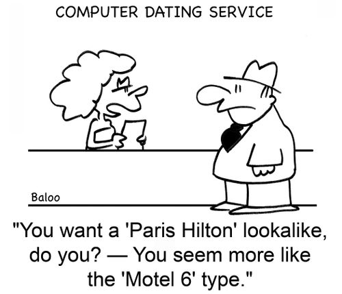 'You want a 'Paris Hilton' lookalike, do you? -- You seem more like the 'Motel 6' type.'