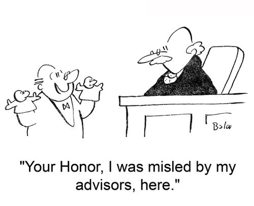 'Your Honor, I was misled by my advisors, here.'