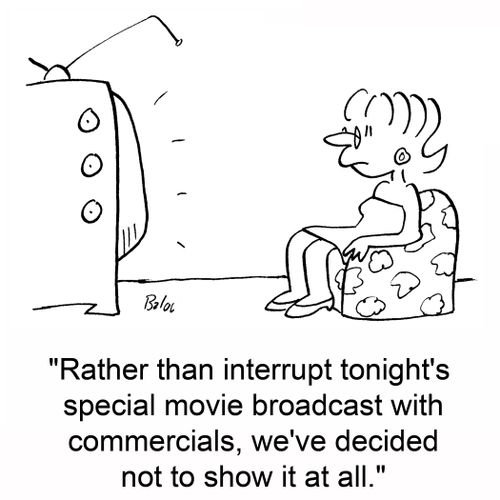 'Rather than interrupt tonight's special movie broadcast with commercials, we've decided not to show it at all.'