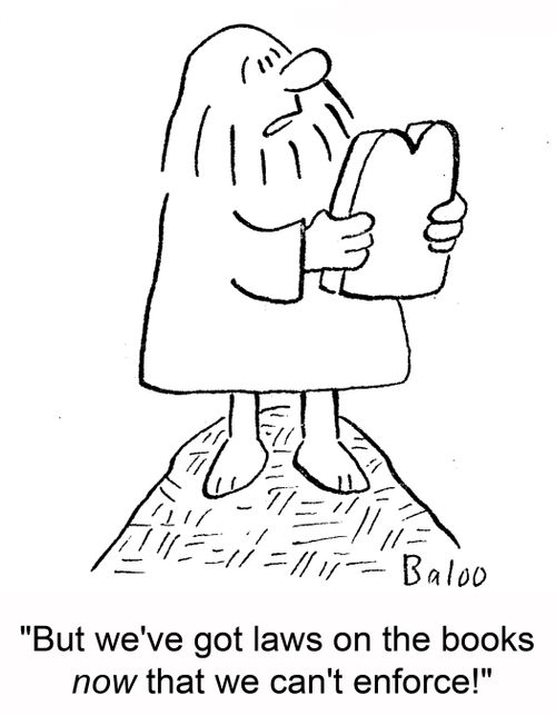 'But we've got laws on the books now that we can't enforce!'