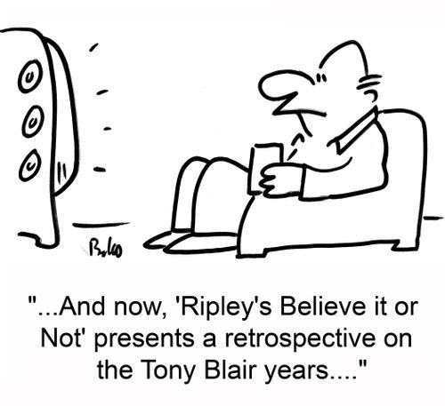 '...And now, 'Ripley's Believe it or Not' presents a restrospective on the Tony Blair years....'