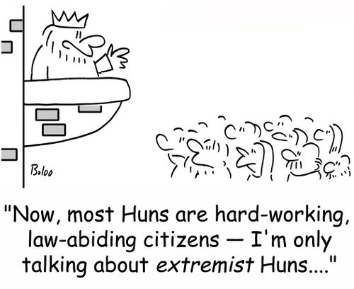 'Now, most Huns are hard-working, law-abiding citizens -- I'm only talking about extremist Huns....'