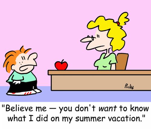 'Believe me -- you don't want to know what I did on my summer vacation.'