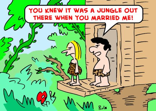 'You knew it was a jungle out there when you married me!'